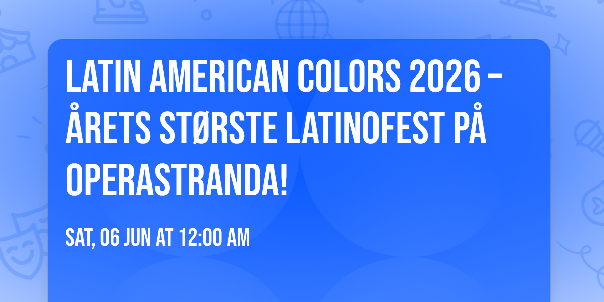 LATIN AMERICAN COLORS 2026 \u2013 \u00c5rets st\u00f8rste latinofest p\u00e5 Operastranda! \u2600\ufe0f
