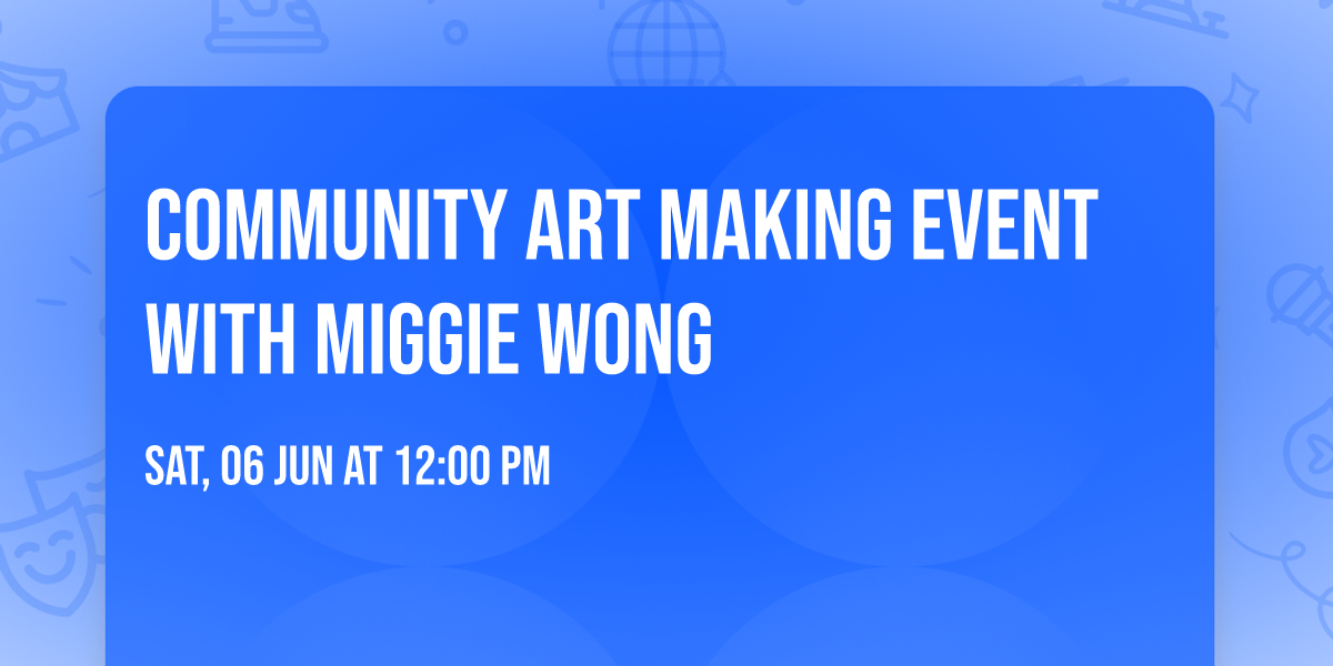 Community Art Making Event with Miggie Wong 