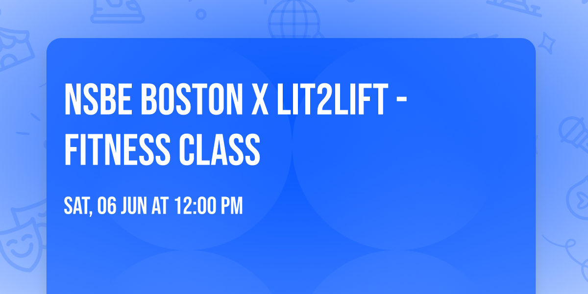 NSBE Boston x Lit2Lift - Fitness Class