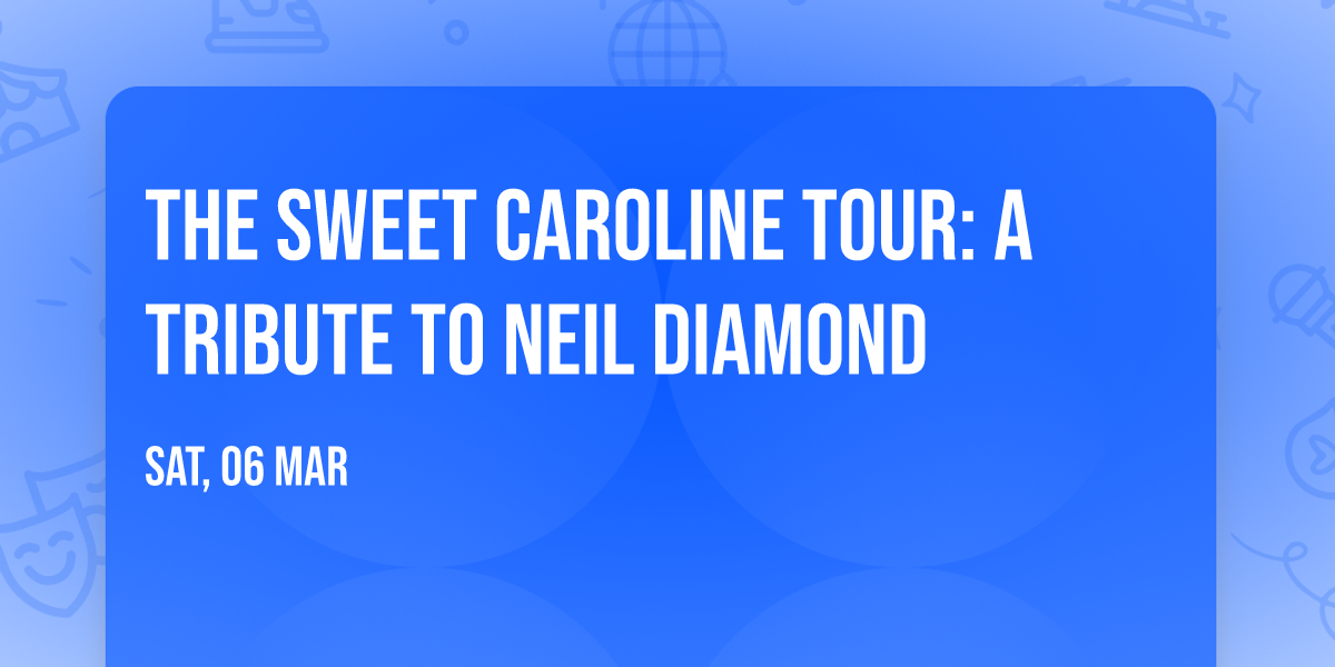 The Sweet Caroline Tour: A Tribute to Neil Diamond