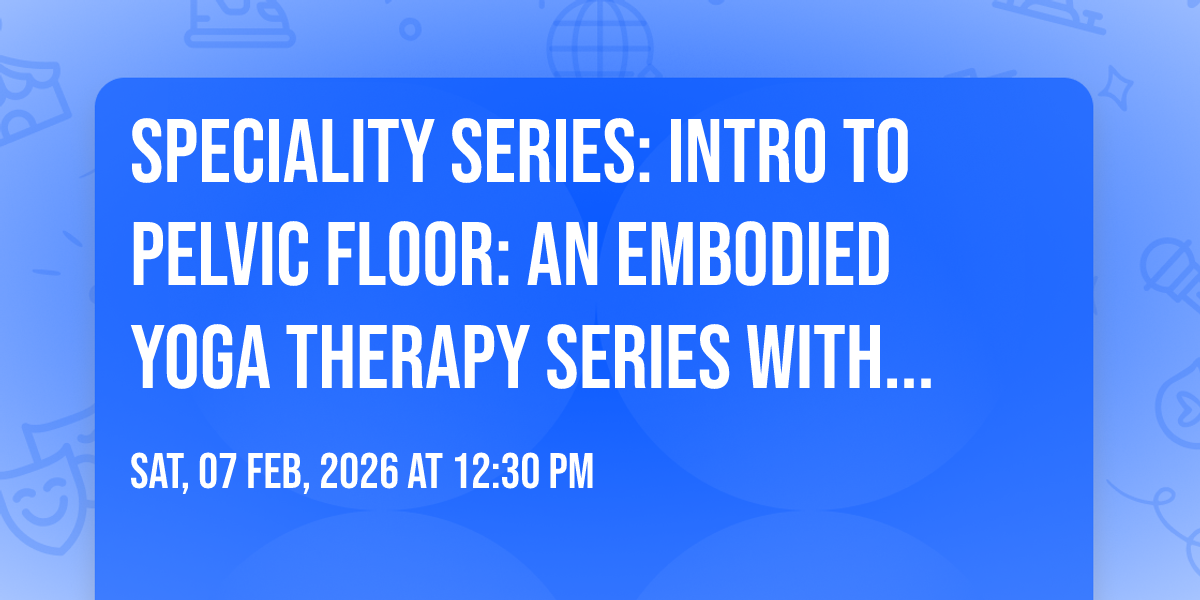 SPECIALITY SERIES: Intro to Pelvic Floor: An Embodied Yoga Therapy ...