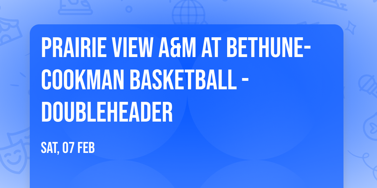 Prairie View A&M at Bethune-Cookman Basketball - Doubleheader