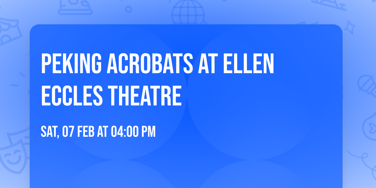 Peking Acrobats at Ellen Eccles Theatre