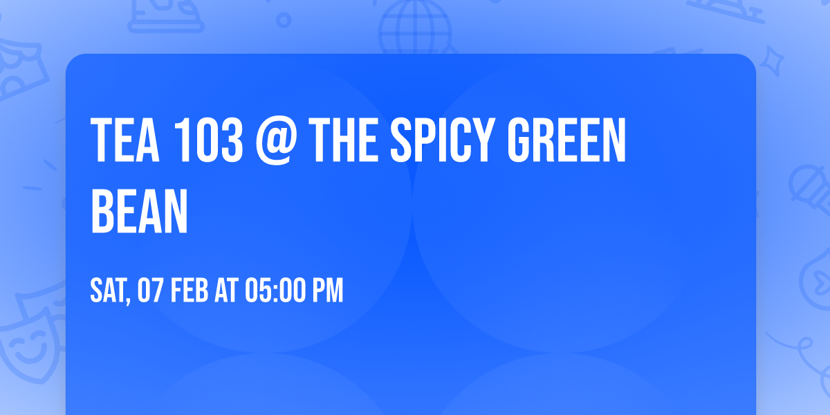 Tea 103 @ The Spicy Green Bean 