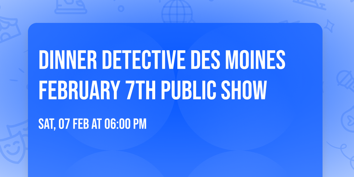 Dinner Detective Des Moines February 7th Public Show
