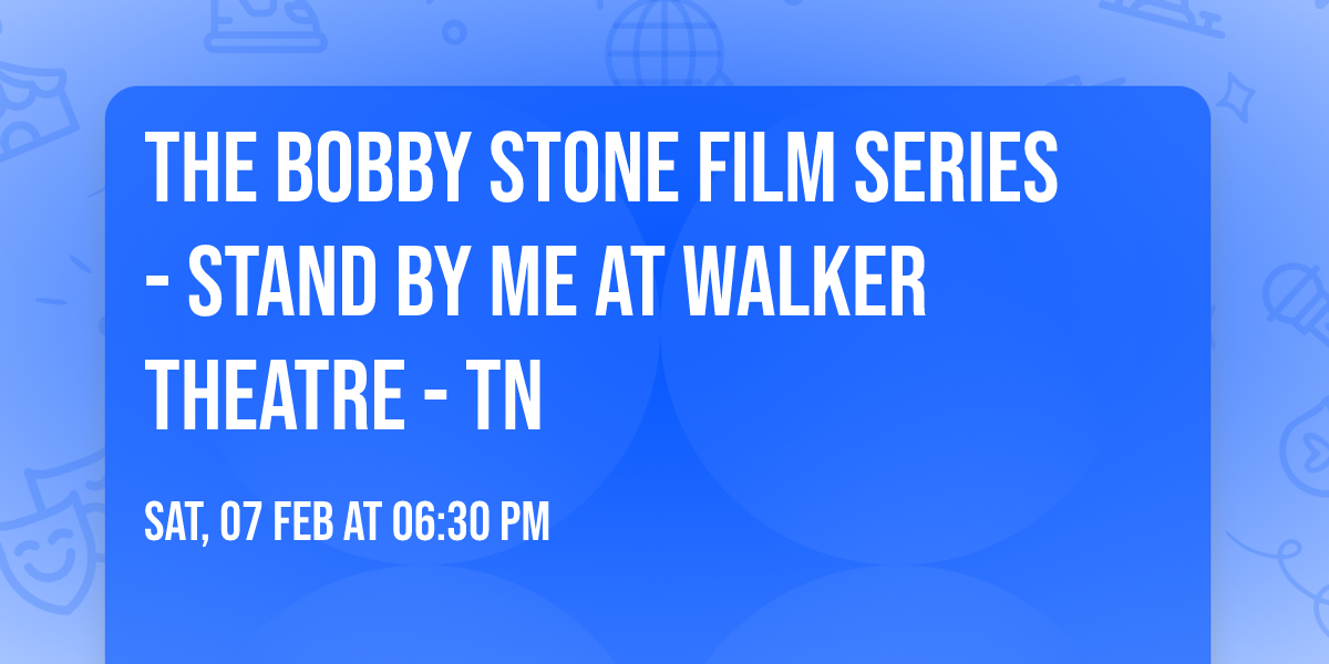 The Bobby Stone Film Series - Stand By Me at Walker Theatre - TN