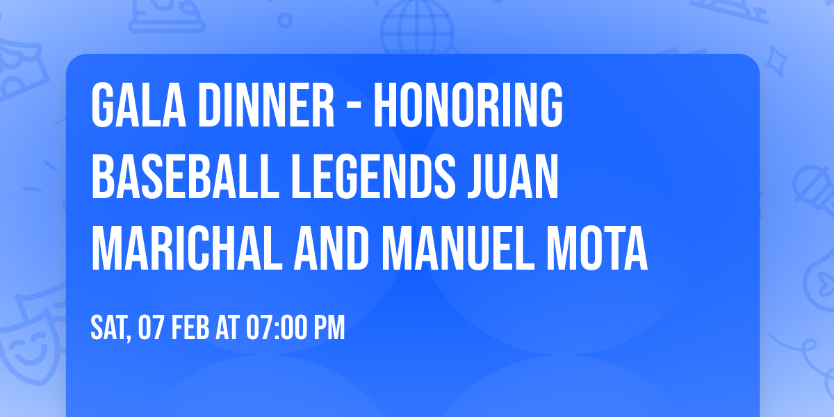 Gala Dinner - Honoring  Baseball Legends Juan Marichal and Manuel Mota