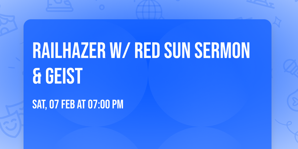 Railhazer w\/ Red Sun Sermon & Geist