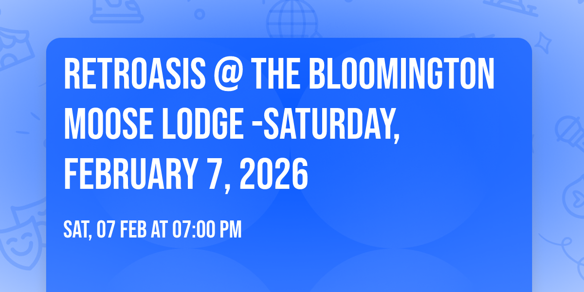 RetrOasis @ The Bloomington Moose Lodge -Saturday, February 7, 2026