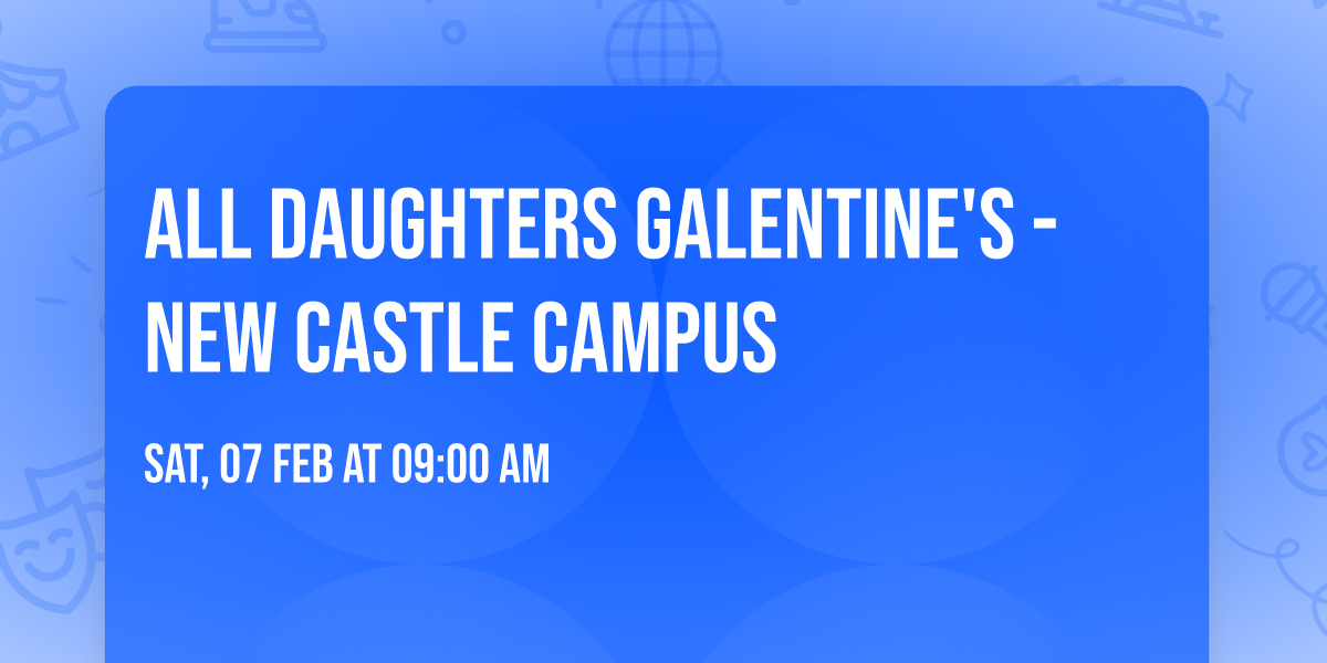 All Daughters Galentine's - New Castle Campus
