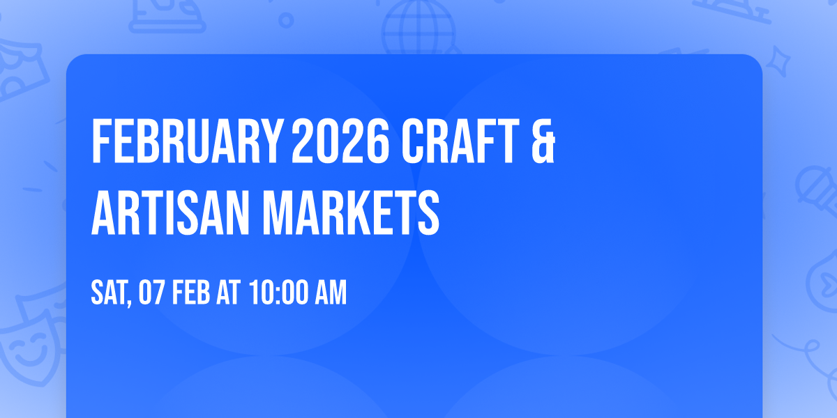 February\u202f2026 Craft & Artisan Markets
