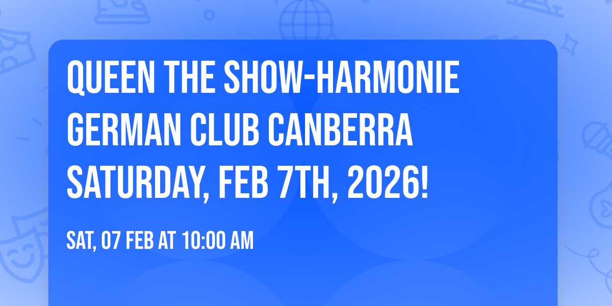 \ud83d\udc51QUEEN THE SHOW-HARMONIE GERMAN CLUB CANBERRA SATURDAY, FEB 7TH, 2026!