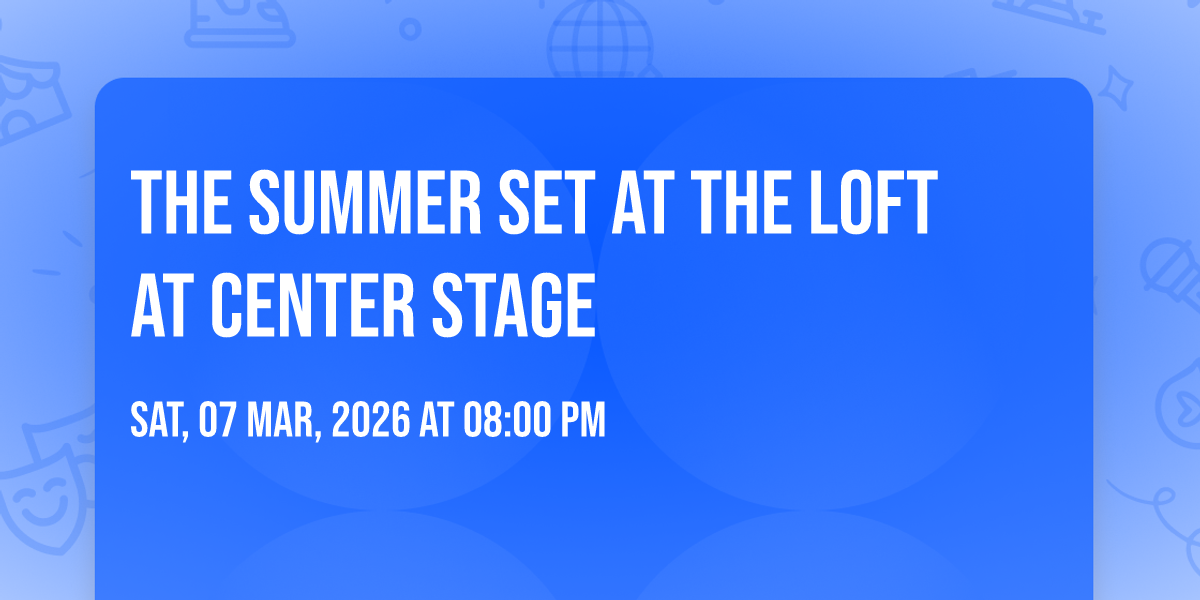 The Summer Set at The Loft at Center Stage