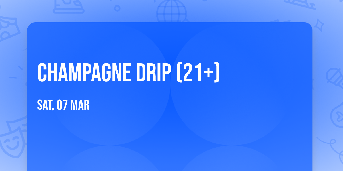 Champagne Drip (21+)