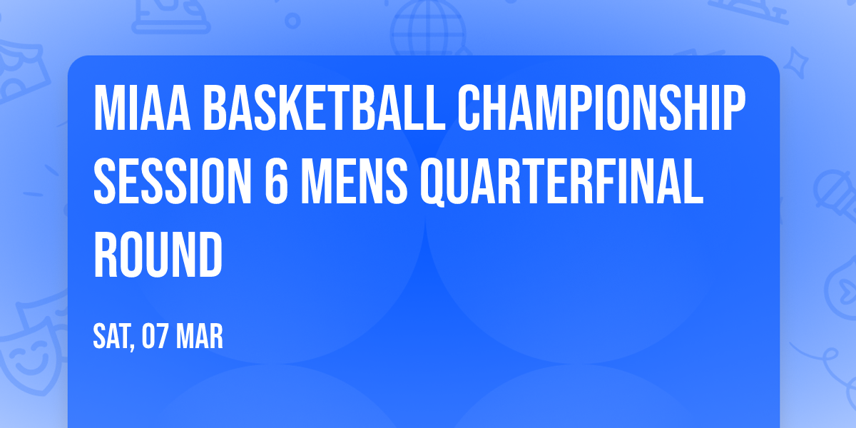 MIAA Basketball Championship SESSION 6 MENS QUARTERFINAL ROUND