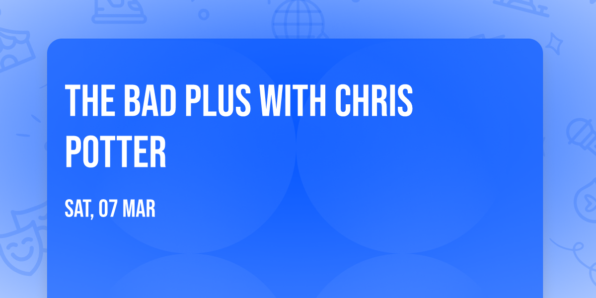 The Bad Plus with Chris Potter