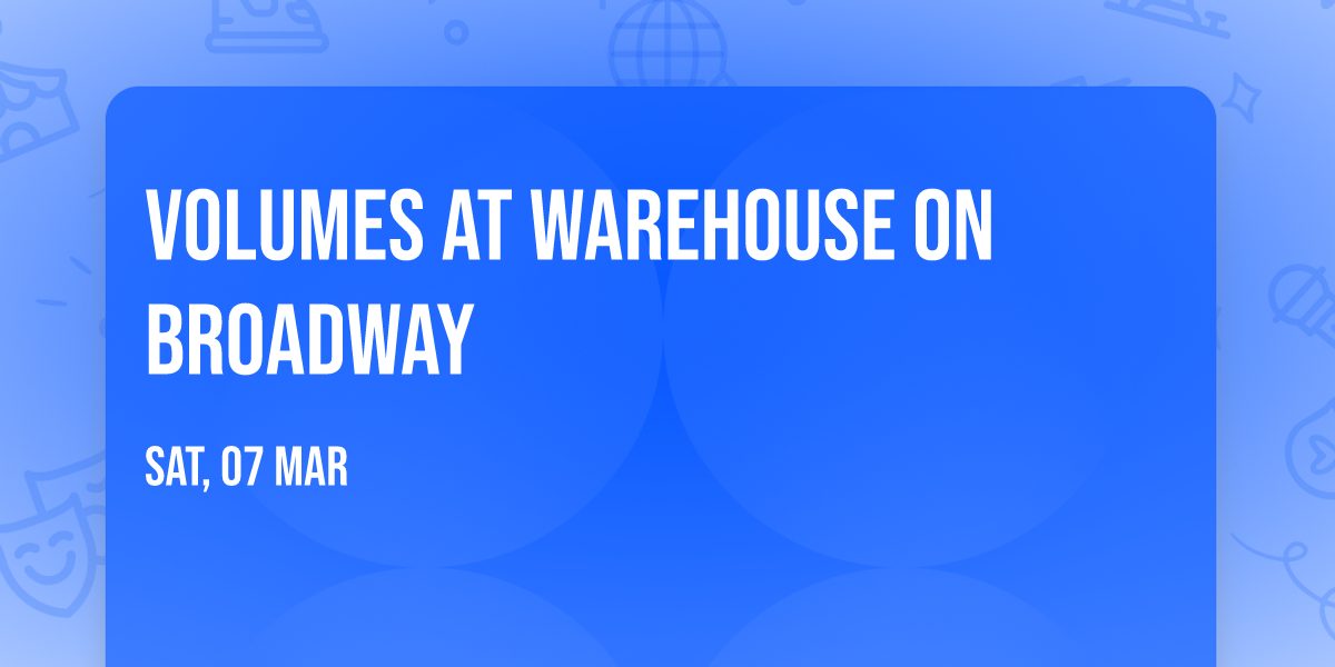 Volumes at Warehouse On Broadway