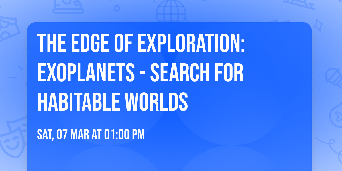THE EDGE OF EXPLORATION: EXOPLANETS - SEARCH FOR HABITABLE WORLDS