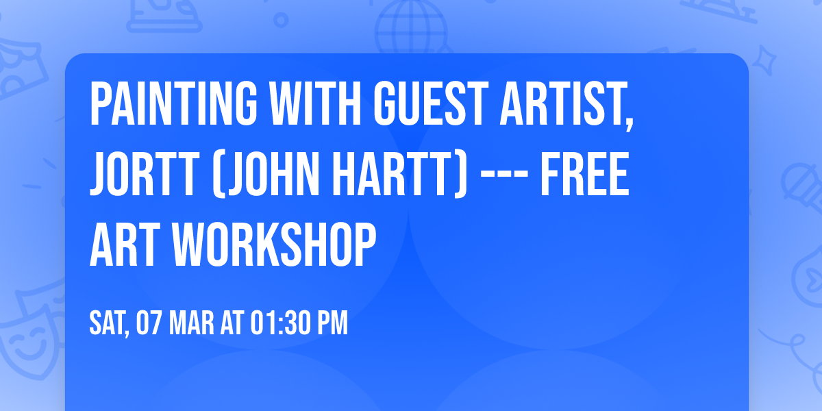 Painting with Guest Artist, Jortt (John Hartt) --- Free Art Workshop