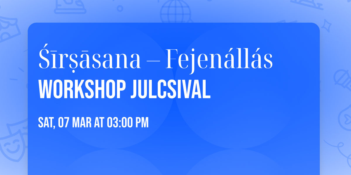 \u015a\u012br\u1e63\u0101sana \u2013 Fejen\u00e1ll\u00e1s workshop Julcsival