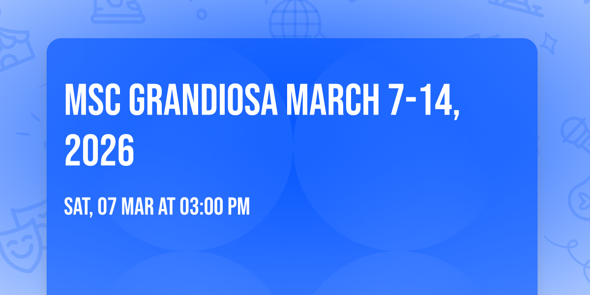 MSC Grandiosa March 7-14, 2026