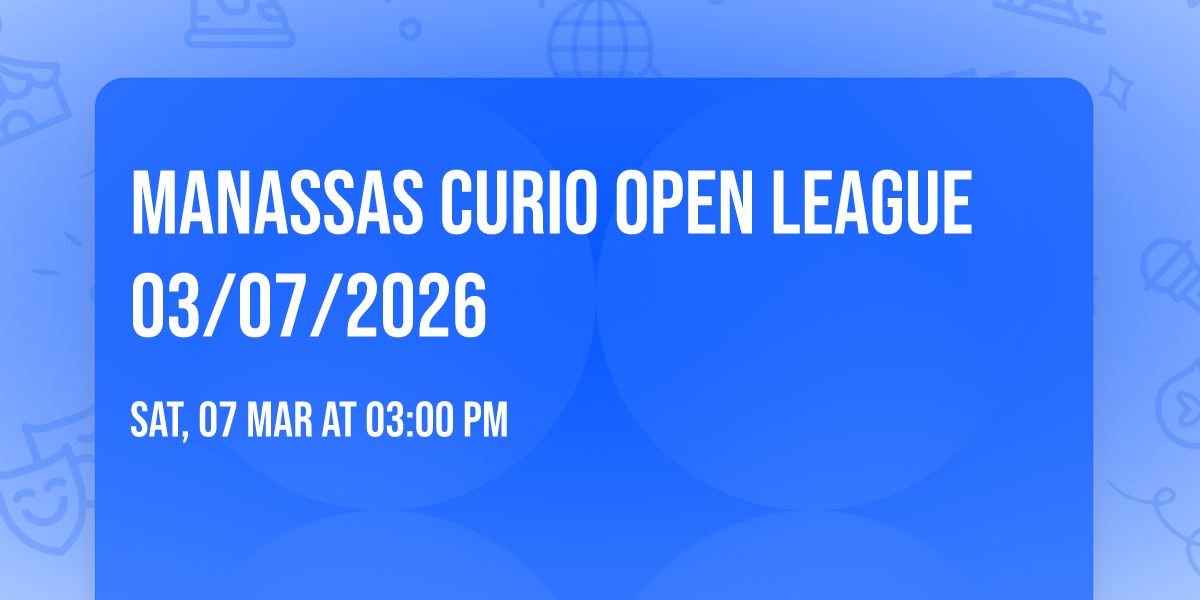 Manassas Curio Open League 03\/07\/2026