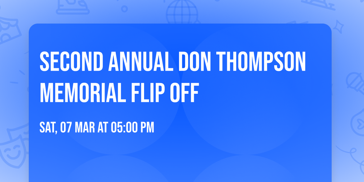 Second Annual Don Thompson Memorial Flip Off
