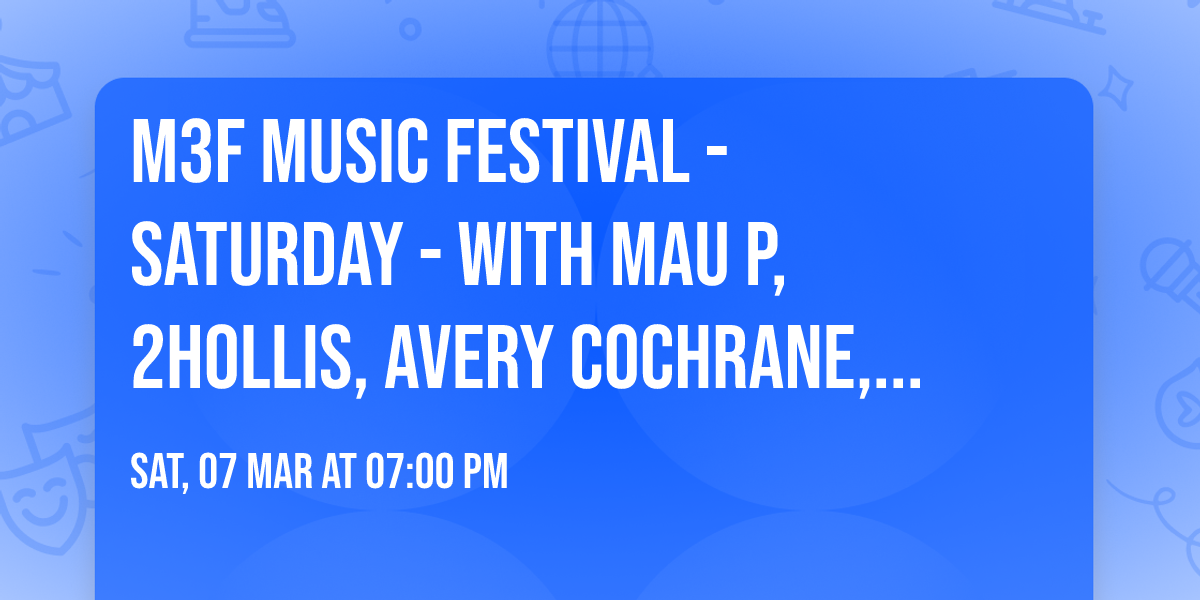 M3F Music Festival - Saturday - with Mau P, 2hollis, Avery Cochrane, and more