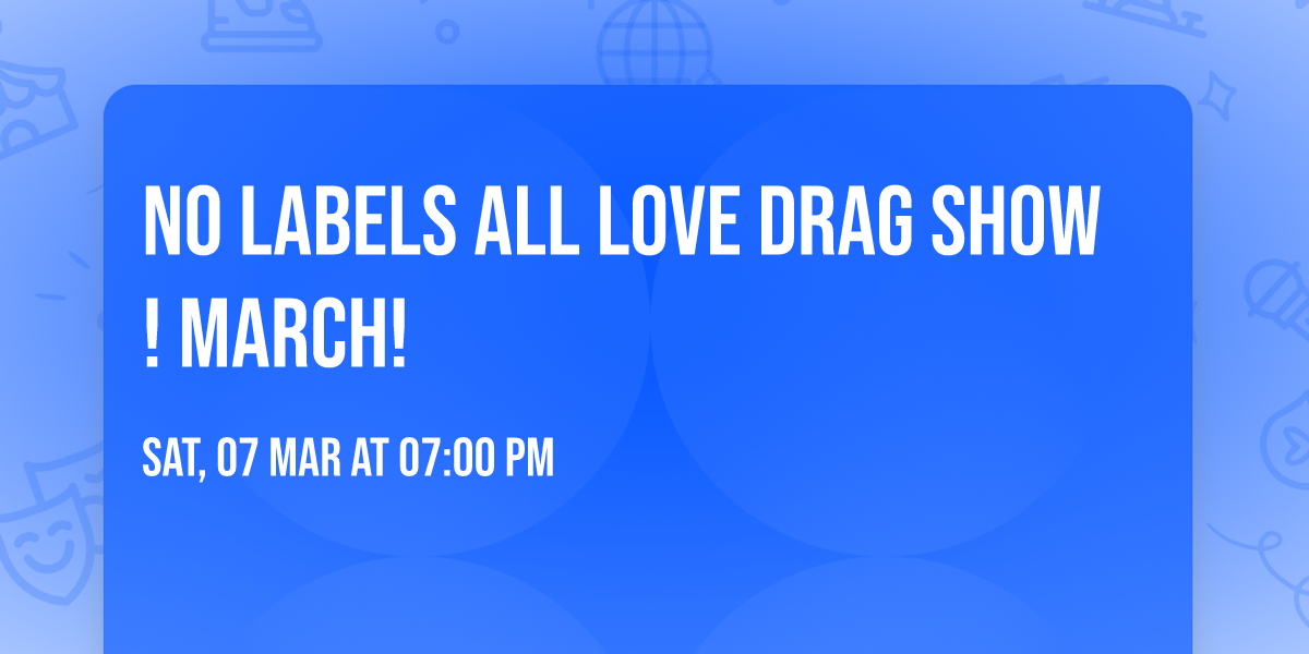 No Labels All Love Drag Show! March!