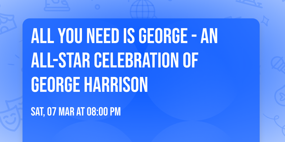 All You Need Is George - An All-star Celebration Of George Harrison