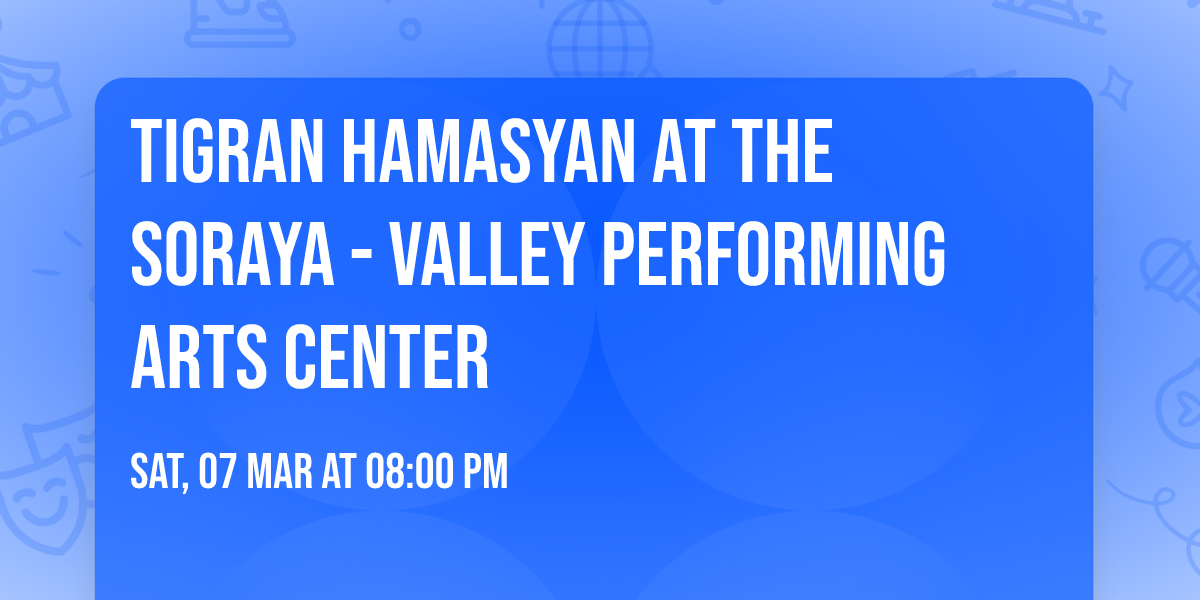 Tigran Hamasyan at The Soraya - Valley Performing Arts Center