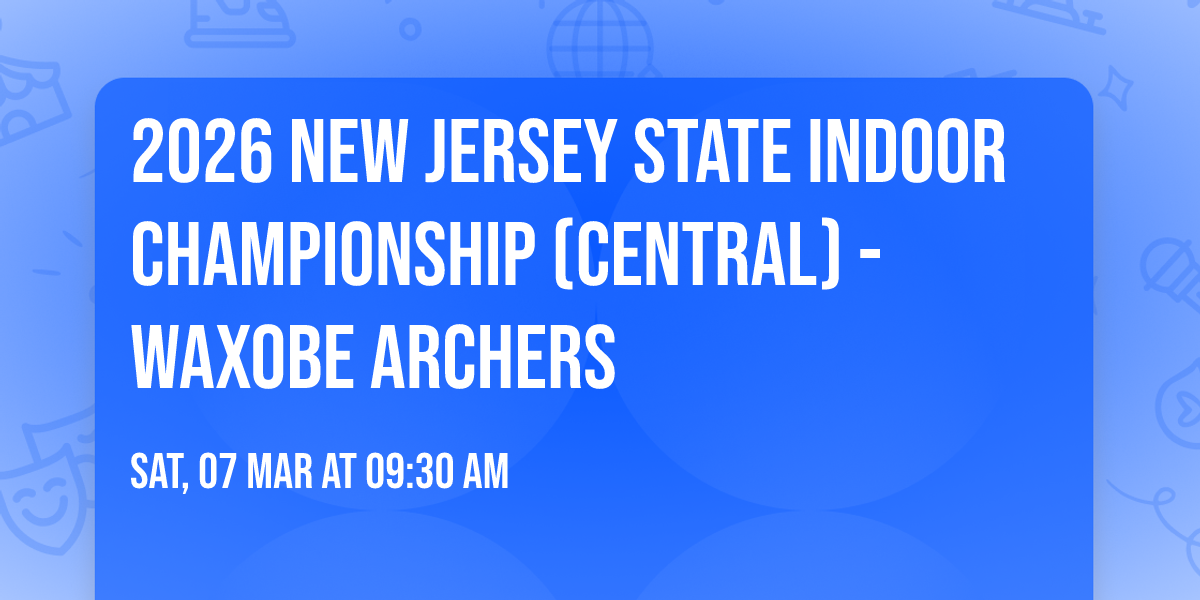 2026 New Jersey State Indoor Championship (Central) - WAXOBE ARCHERS