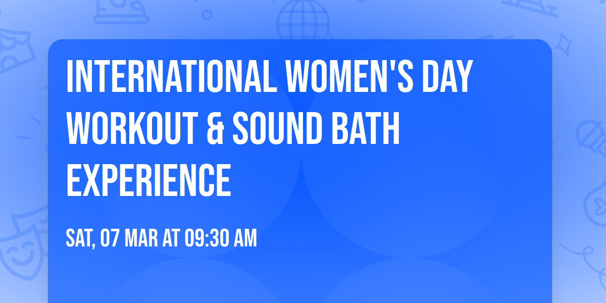 International Women's Day Workout & Sound Bath Experience