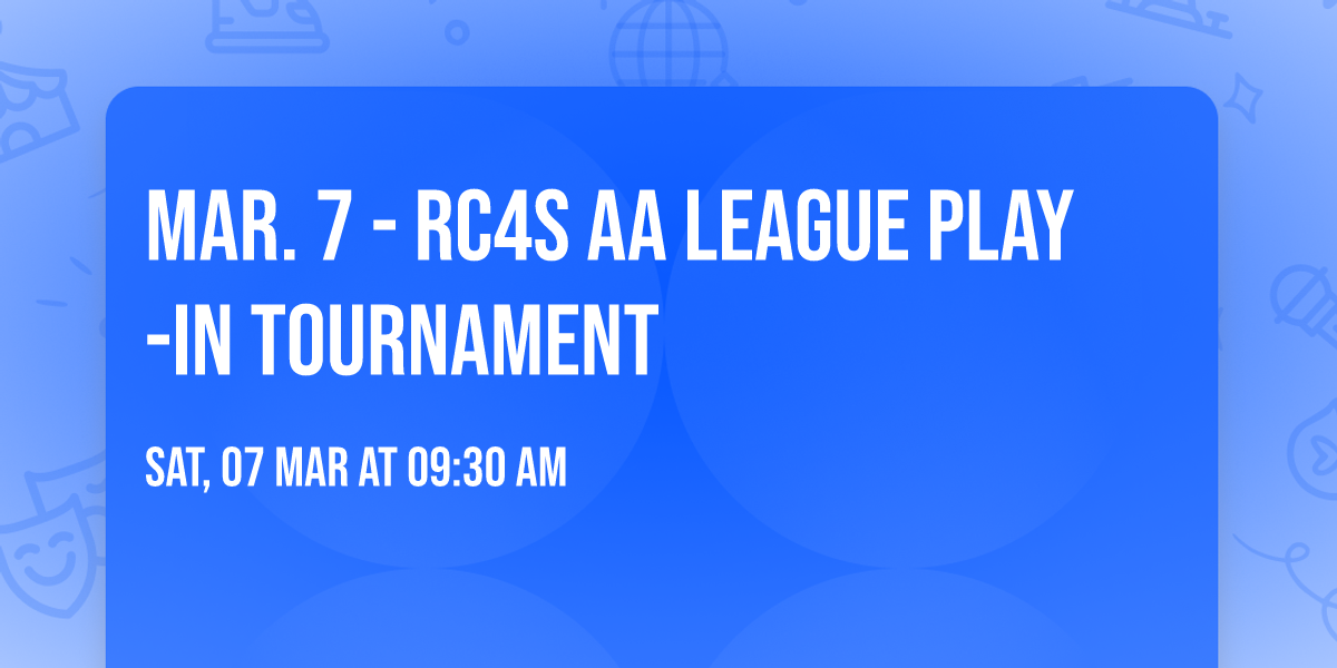 Mar. 7 - RC4s AA League Play-in Tournament