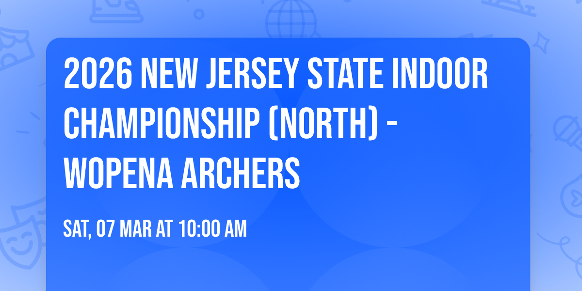 2026 New Jersey State Indoor Championship (North) - WOPENA ARCHERS