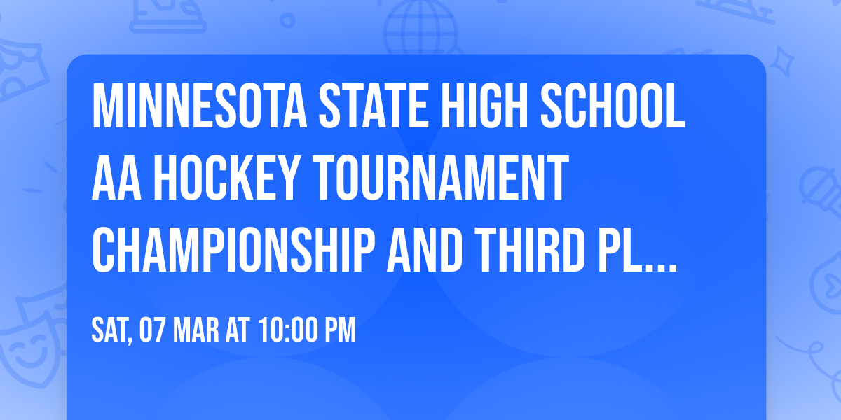 Minnesota State High School AA Hockey Tournament Championship and Third Place Game