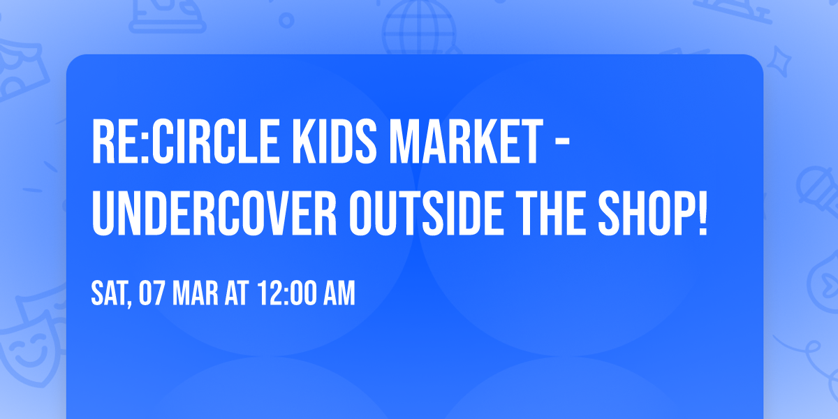 Re:Circle Kids Market - Undercover outside the shop!