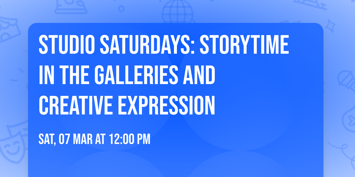 Studio Saturdays: Storytime in the Galleries and Creative Expression