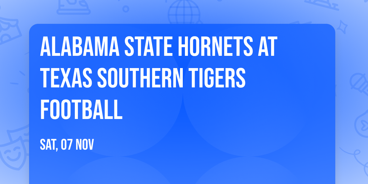 Alabama State Hornets at Texas Southern Tigers Football