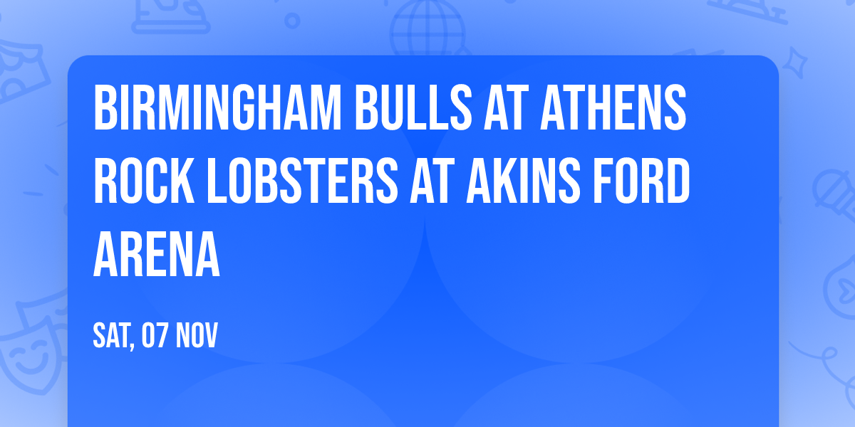 Birmingham Bulls at Athens Rock Lobsters at Akins Ford Arena