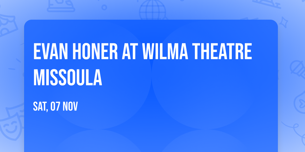 Evan Honer at Wilma Theatre Missoula