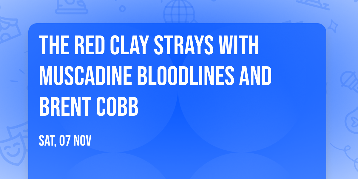 The Red Clay Strays with Muscadine Bloodlines and Brent Cobb