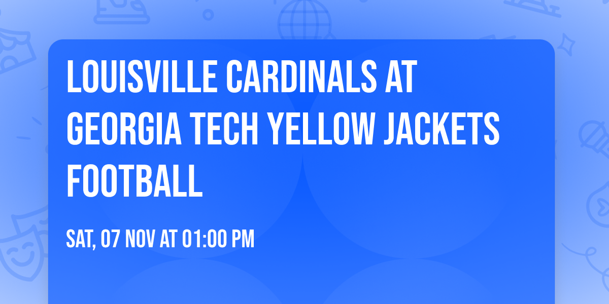 Louisville Cardinals at Georgia Tech Yellow Jackets Football