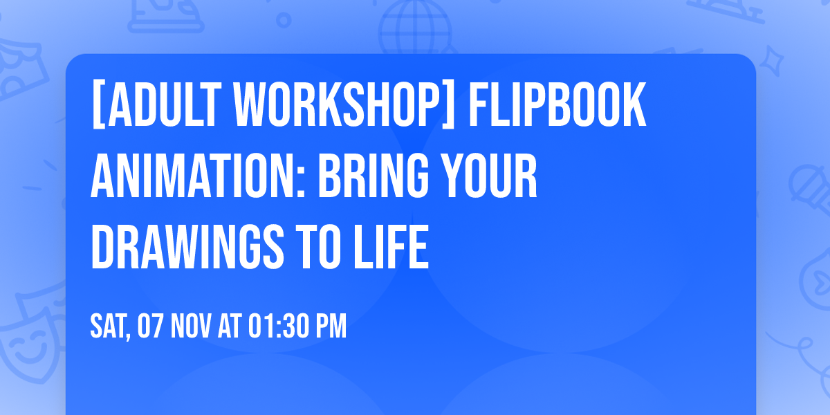 [Adult Workshop] Flipbook Animation: Bring Your Drawings to Life