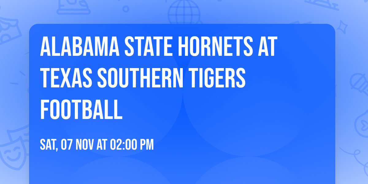 Alabama State Hornets at Texas Southern Tigers Football