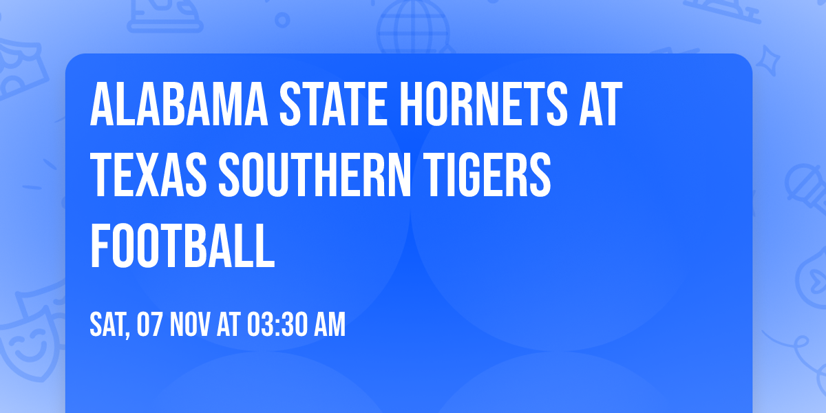 Alabama State Hornets at Texas Southern Tigers Football