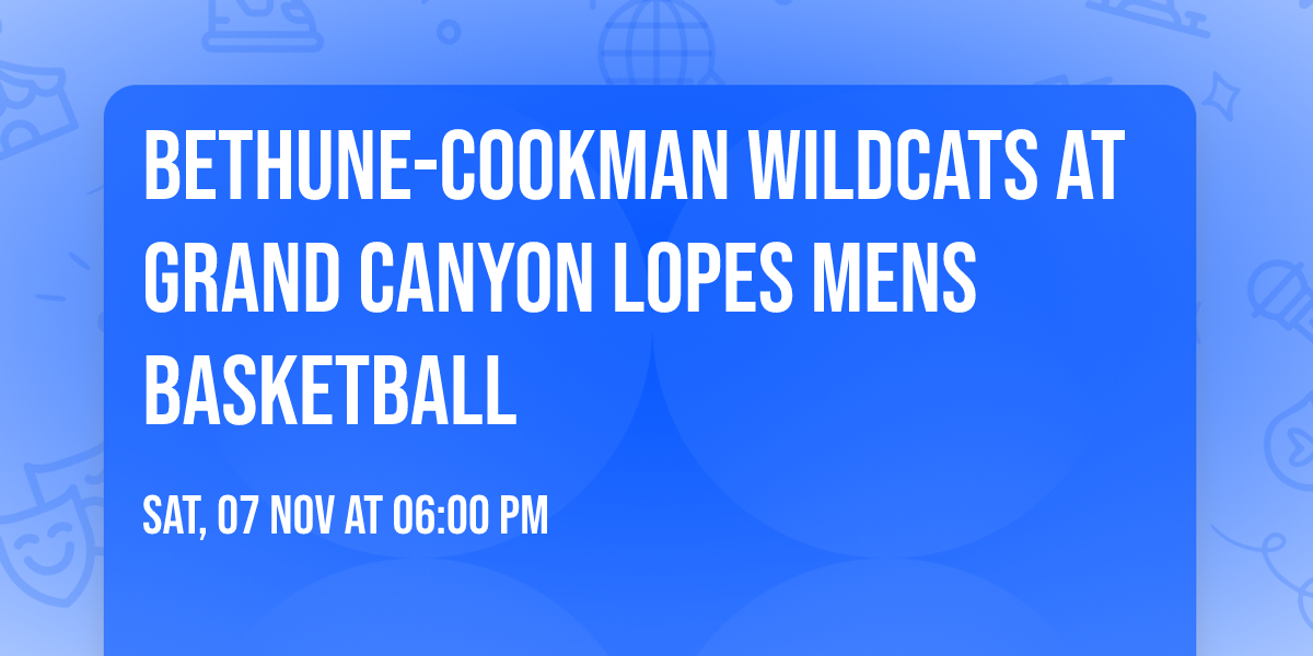 Bethune-Cookman Wildcats at Grand Canyon Lopes Mens Basketball