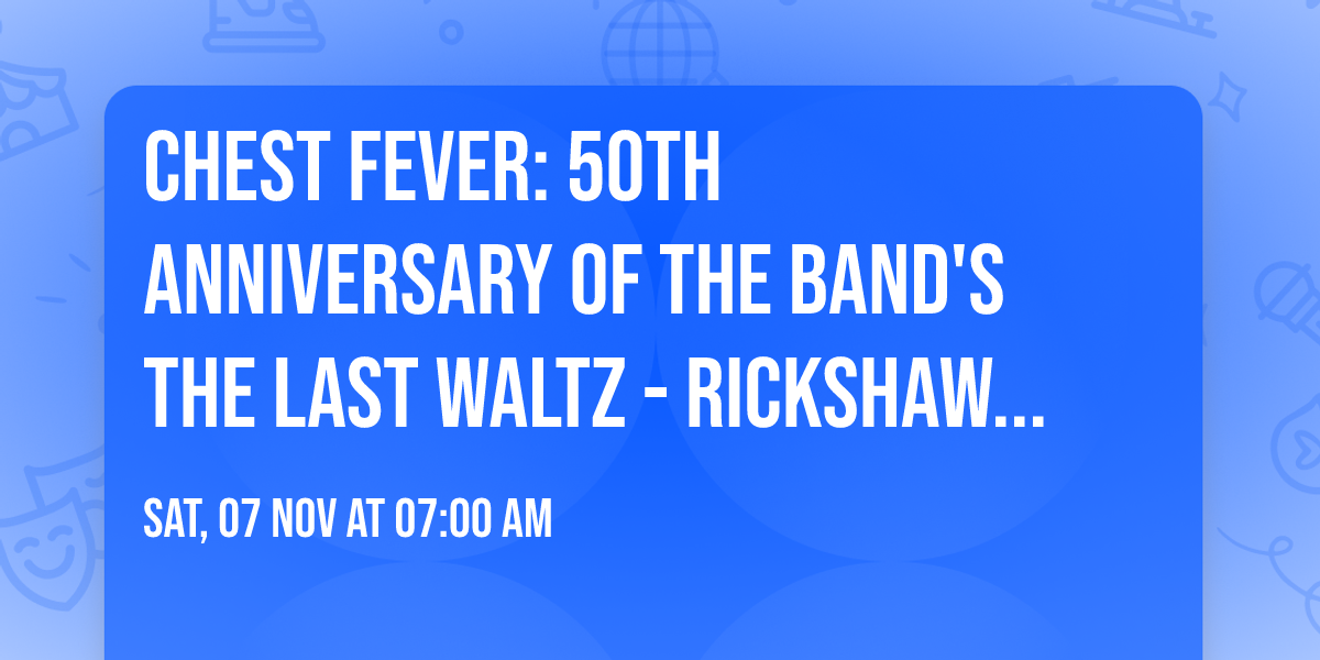 Chest Fever: 50th Anniversary of The Band's The Last Waltz - Rickshaw Theatre - November 7th, 2026