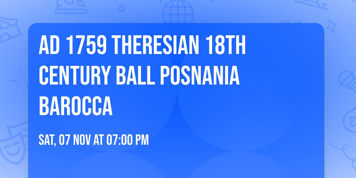 AD 1759 Theresian 18th Century Ball POSNANIA BAROCCA