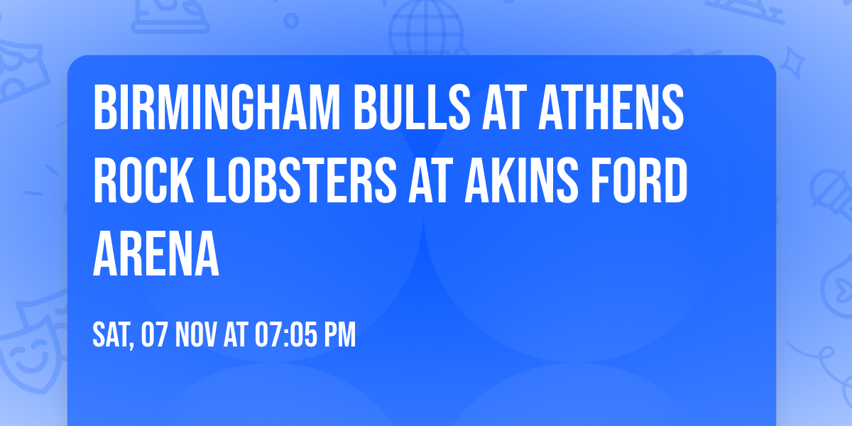 Birmingham Bulls at Athens Rock Lobsters at Akins Ford Arena